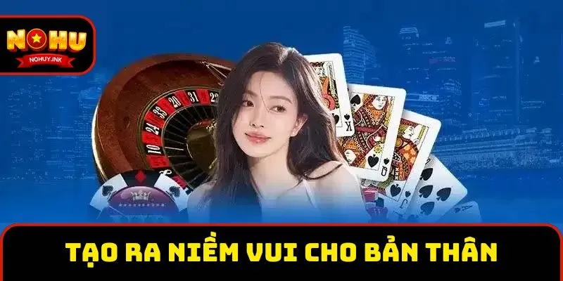 Tạo ra niềm vui cho bản thân Tạo ra niềm vui cho bản thân